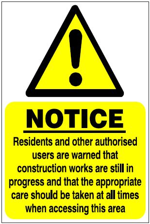 CH048 - Site Safety Sign - Hazard Signs - NOTICE Residents and other authorised users are warned that construction works are still in progress and that the appropriate care should be taken at all times when accessing this area